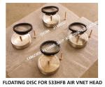 STAINLESS STEEL 316 FLOAT DISC FOR AFT CABIN TANK AIR PIPE HEAD MODEL：NO.533HFB